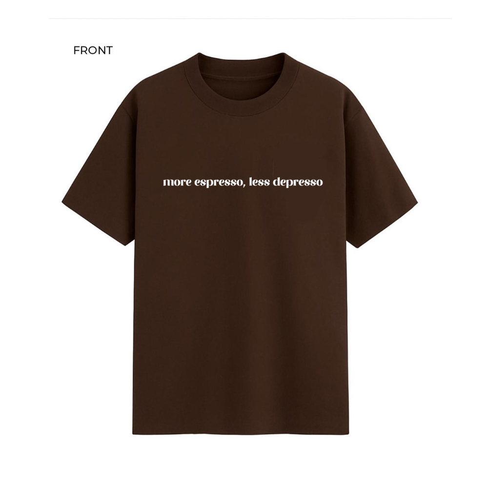 More Espresso Less Depresso: T-Shirt